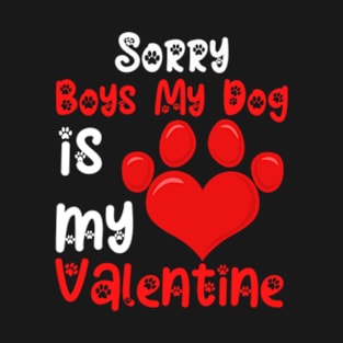 Sorry Boys My Dog Is My Valentine T-Shirt