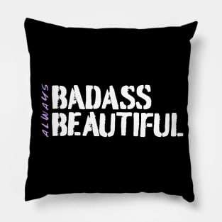 Always Badass. Always Beautiful. Pillow