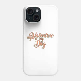 My dog is my valentine Phone Case