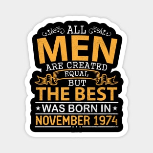 All Men Are Created Equal But The Best Was Born In November 1974 Happy Birthday To Me Papa Dad Son Magnet