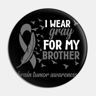 Brother Brain Cancer Awareness I Wear Gray for My Brother Pin