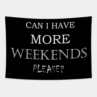 Funny sarcastic More Weekends Quote Tapestry