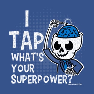 I Tap ... What's Your Superpower T-Shirt