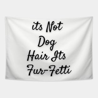 Its not dog hair Its Furfetti Tapestry