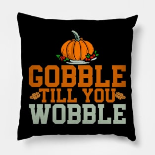 gobble til you wobble Pillow