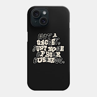 None of Your Business Phone Case