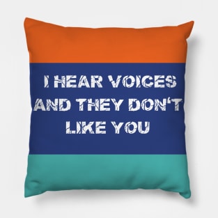 I Hear Voices And They Don't Like You T-shirts Hoodies and Gifts Pillow