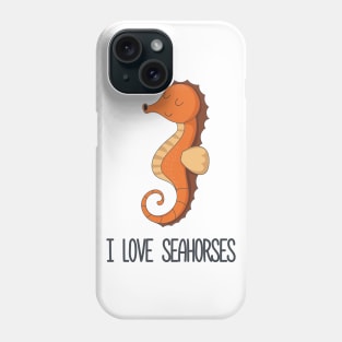 I Love Seahorses Phone Case