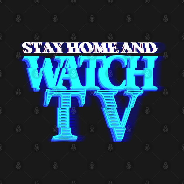 STAY HOME AND WATCH TV #3 (SCREEN) by RickTurner