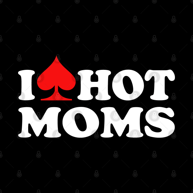 I Love Hot Moms by Etopix