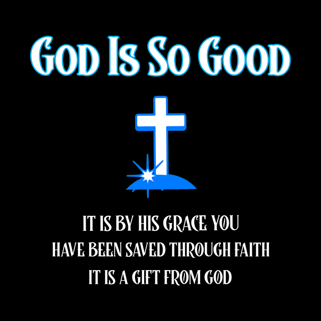 God Is Good, It is by His Grace You have been saved by Positive Inspiring T-Shirt Designs