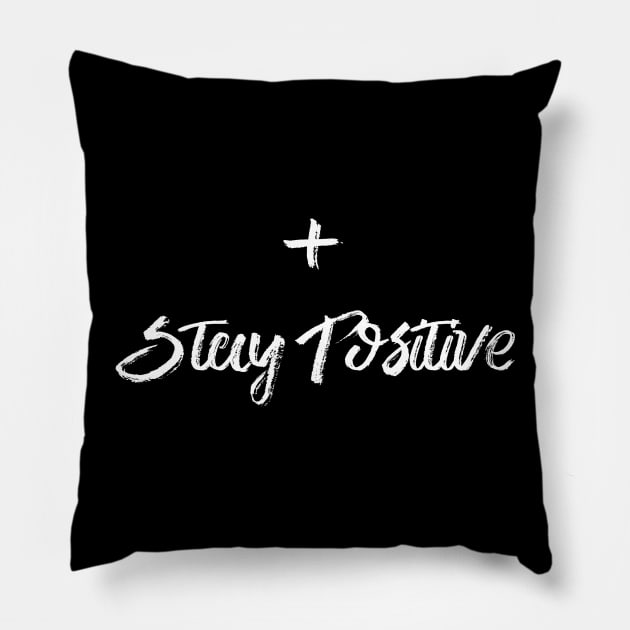 Stay Positive Pillow by TextyTeez