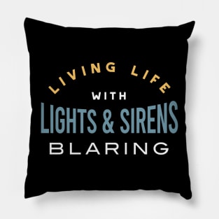 Living Life with Lights & Sirens Blaring Pillow