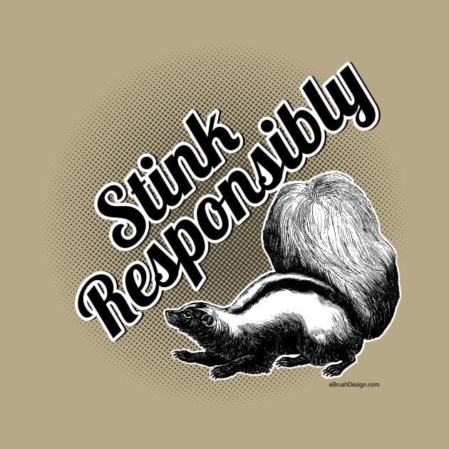 Stink Responsibly - funny skunk by eBrushDesign