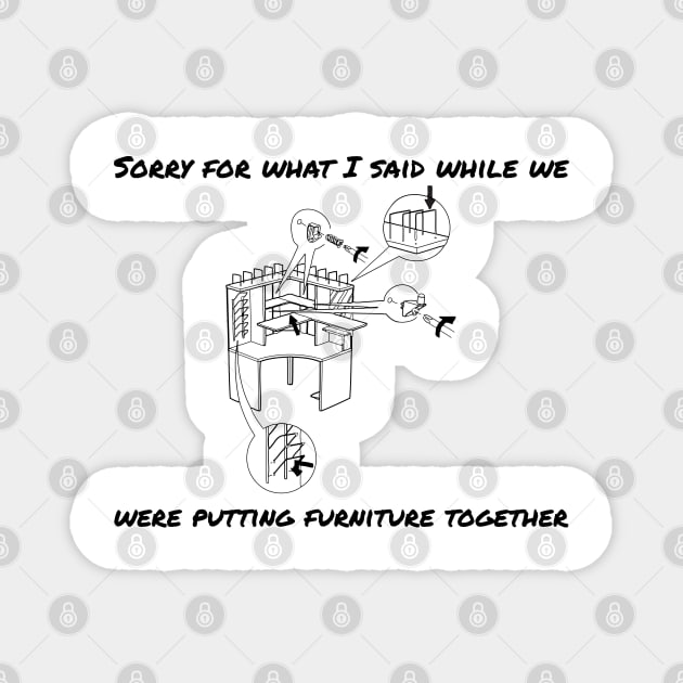 Sorry we can't put furniture togther Magnet by cheveyo