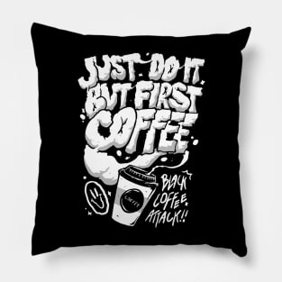 First I Drink The Coffee Pillow