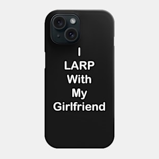 I LARP With My Girlfriend (White) Phone Case