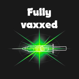 fully vaxxed w syringe - for dark backgrounds T-Shirt