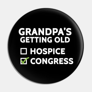 Grandpa's Getting Old (Hospice or Congress) Pin
