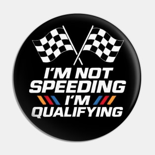 i'm not speeding i'm qualifying Pin
