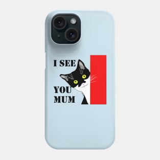 I see you Mum Cute Tuxedo Cat Copyright TeAnne Phone Case