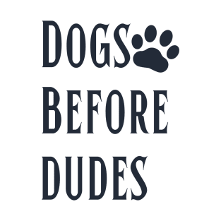 Dogs Before Dudes Funny dog lover saying T-Shirt