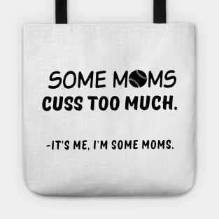 Im Some Moms Cuss Too Much Its Me Im Some Mom Tote