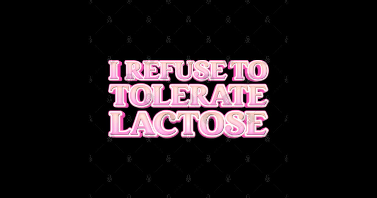 I Refuse To Tolerate Lactose Lactose Intolerance Sticker TeePublic