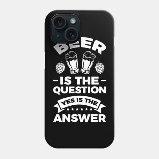 Beer is the question yes is the answer - Funny Beer Sarcastic Satire Hilarious Funny Meme Quotes Sayings Phone Case