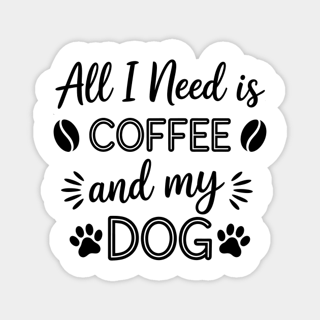 All I Need Is Coffee And My Dog Magnet by Rachel's Store 6