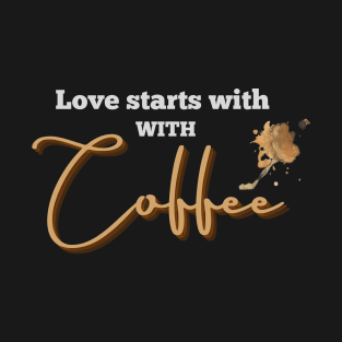 Love Starts with Coffee T-Shirt