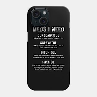 Meds I Need - Funny Adult Humor Phone Case