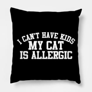 I Can't Have Kids My Cat Is Allergic Pillow