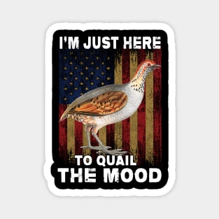 I'm Just Here to Quail The Mood Funny Magnet