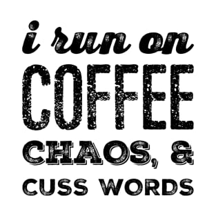 I run on Coffee, Chaos and Cuss Words T-Shirt