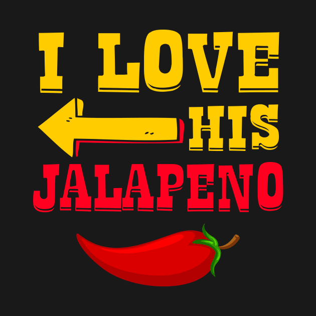 I Love His Jalapeno Matching Couple by catador design
