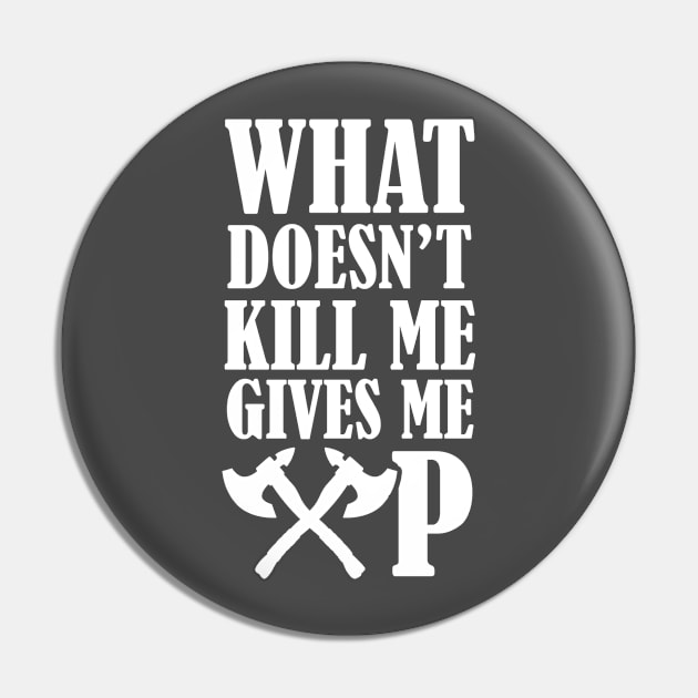 What doesn't kill me gives me XP Pin by NinthStreetShirts