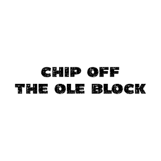 Chip off the Ole Block - Grunge - Light Shirts T-Shirt