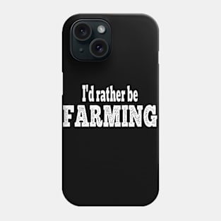 I'd Rather Be Farming - Text Phone Case