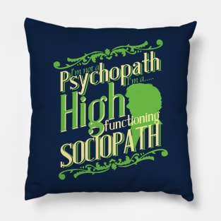 I'm not a Psychopath, I'm a High Functioning Sociopath Pillow