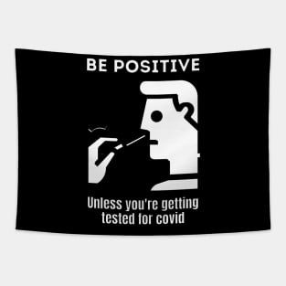 Be positive unless you're getting tested for covid Tapestry