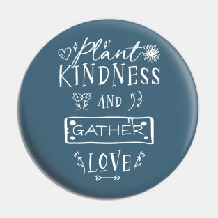 Plant Kindness and Gather Love Pin
