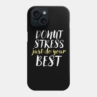 Donut Stress. Just Do Your Best. Phone Case