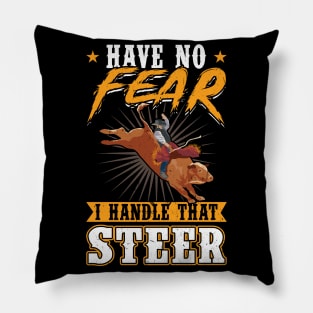 Have No Fear - I Handle That Steer - Bull Rider Pillow