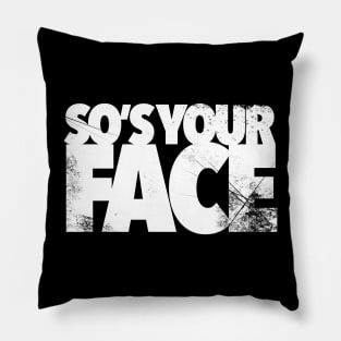 So’s Your Face Pillow