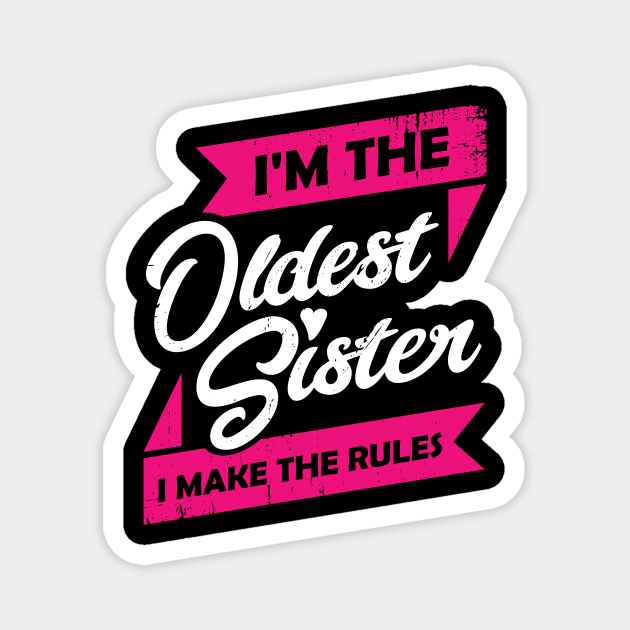 I'm The Oldest Sister I Make The Rules Magnet by Dolde08