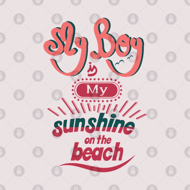 My boy is my sunshine on the beach by ArteriaMix