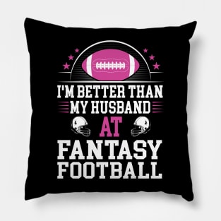 I'm better than my husband at fantasy football Pillow