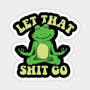 Let that shit go funny zen frog Magnet
