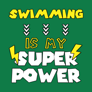 Swimming is My Super Power - Funny Quote Gift For Daughter's Birthday T-Shirt
